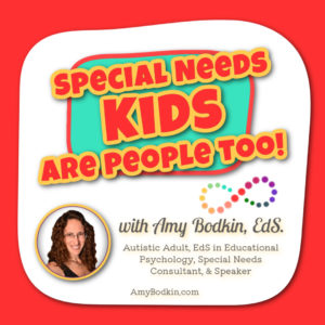 Special Needs Kids Are People Too! Podcast with Amy Bodkin, EdS