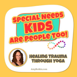 Healing Trauma Through Yoga - Special Needs Kids Are People Too! Podcast with Amy Bodkin, EdS