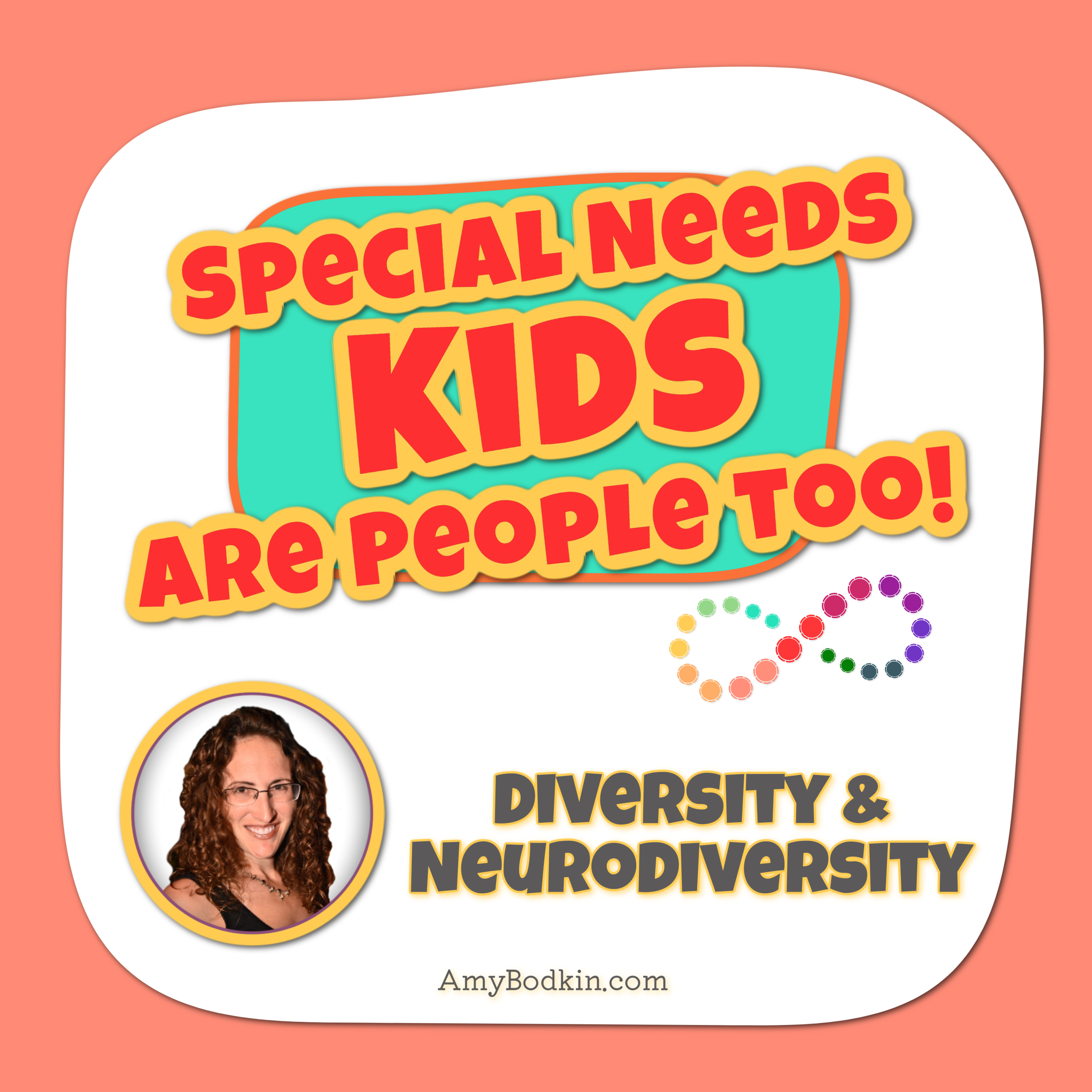 Diversity and Neurodiversity: Loving Ourselves So We Can Appreciate Others - Special Needs Kids Are People Too! Podcast with Amy Bodkin, EdS