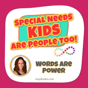 Words are Power - Special Needs Kids Are People Too! Podcast with Amy Bodkin, EdS