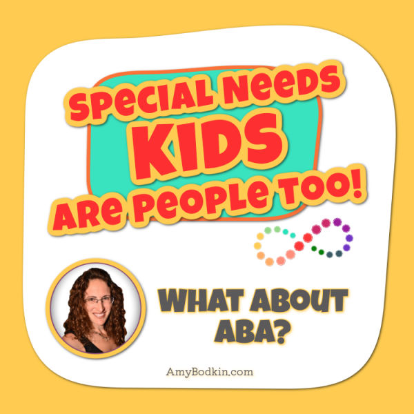Episode 16: What About ABA? of the Special Needs Kids Are People Too! Podcast with Amy Bodkin, EdS