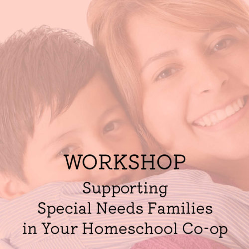 Supporting Special Needs Families in Your Homeschool Co-op - Live Workshop with Amy Bodkin, EdS