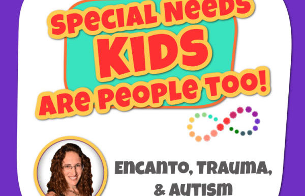 Encanto, Trauma, and Autism - Episode 25 of Special Needs Kids Are People Too Podcast