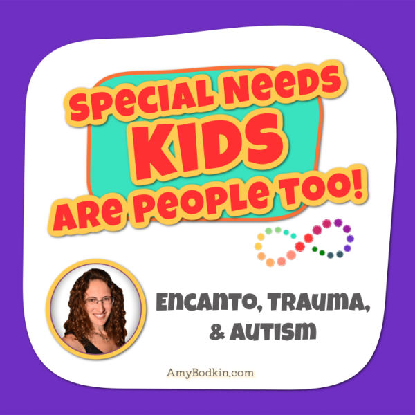 Encanto, Trauma, and Autism - Episode 25 of Special Needs Kids Are People Too Podcast