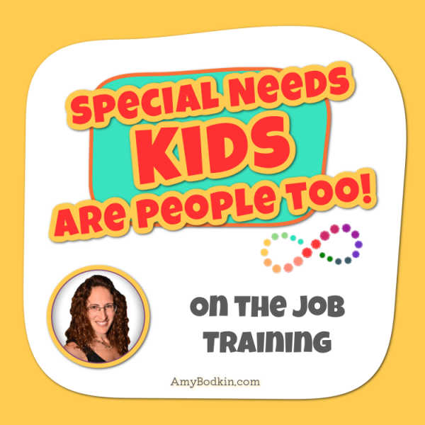 On the Job Training - Episode 28 of the Special Needs Kids Are People Too Podcast with Amy Bodkin
