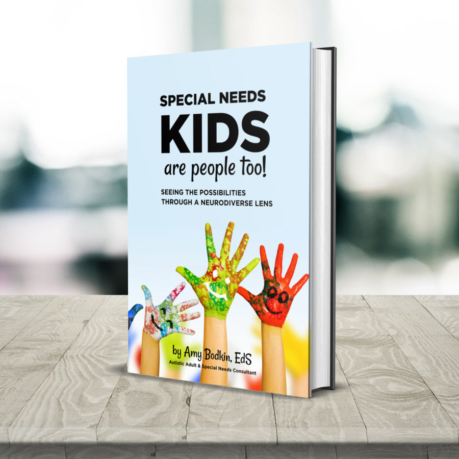 Special Needs Kids are People Too: Seeing the Possibilities through a Neurodiverse Lens by Amy Bodkin, EdS